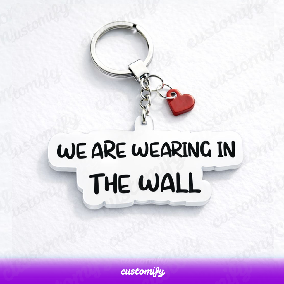 WE ARE WEARING IN THE WALL